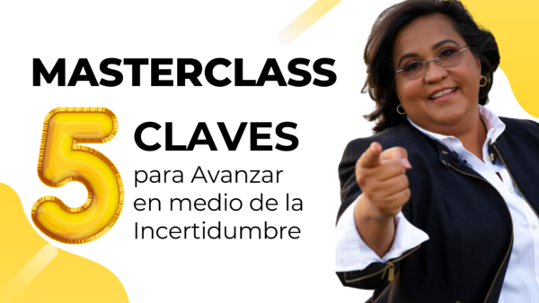 Masterclass: 5 Claves para avanzar en medio de la Incertidumbre